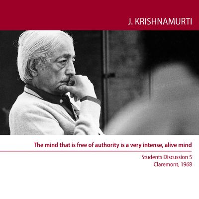 The mind that is free of authority is a very intense, alive mind