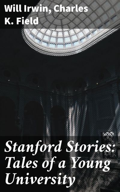 Stanford Stories: Tales of a Young University