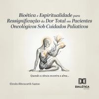 BIOÉTICA E ESPIRITUALIDADE PARA RESSIGNIFICAÇÃO DA DOR TOTAL EM PACIENTES ONCOLÓGICOS SOB CUIDADOS PALIATIVOS