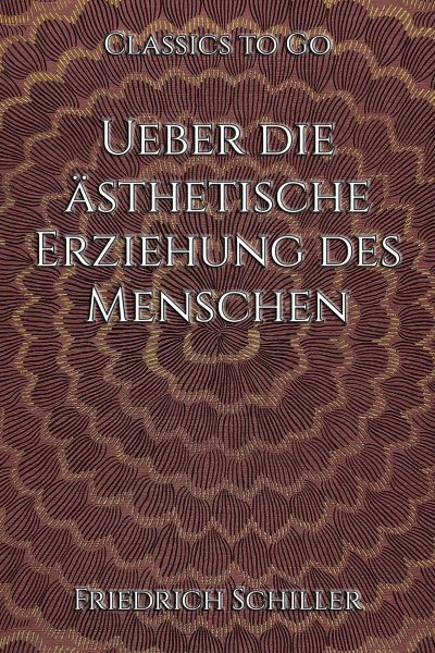 Friedrich Schiller: Ueber die ästhetische Erziehung des Menschen