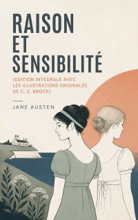Raison et Sensibilité (Edition intégrale avec les illustrations originales de C. E. Brock)