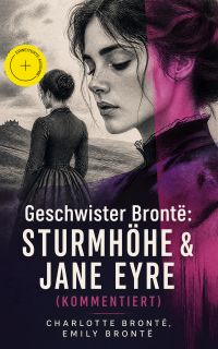Geschwister Brontë: Sturmhöhe & Jane Eyre (Kommentiert)