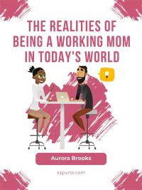 The Realities of Being a Working Mom in Today's World