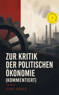 Zur Kritik der politischen Ökonomie (Kommentiert)