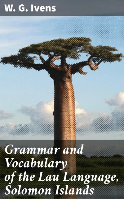 Grammar and Vocabulary of the Lau Language, Solomon Islands