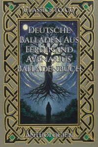 Deutsche Balladen. Aus Ferdinand Avenarius' Balladenbuch