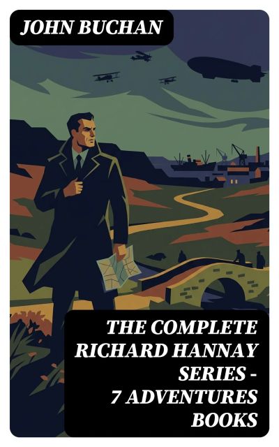 The Complete Richard Hannay Series - 7 Adventures Books