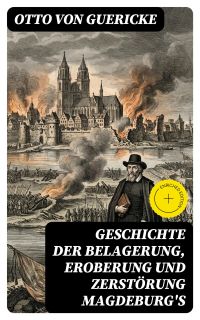 Geschichte der Belagerung, Eroberung und Zerstörung Magdeburg's