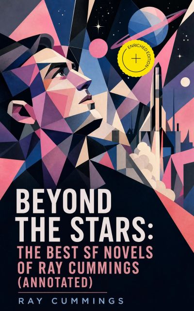 Beyond the Stars: The Best SF Novels of Ray Cummings (Annotated)