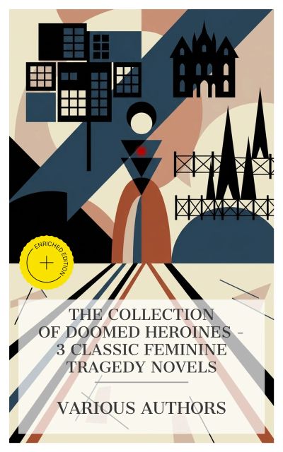 The Collection of Doomed Heroines – 3 Classic Feminine Tragedy Novels
