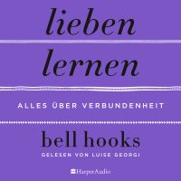 Lieben lernen – Alles über Verbundenheit (ungekürzt)