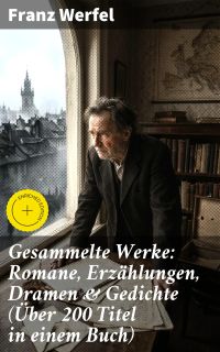 Gesammelte Werke: Romane, Erzählungen, Dramen & Gedichte (Über 200 Titel in einem Buch)
