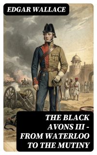 The Black Avons III - From Waterloo to the Mutiny