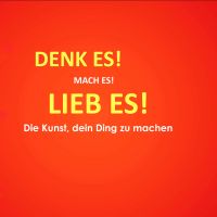Denk es! Mach es! Lieb es! Die Kunst, dein Ding zu machen