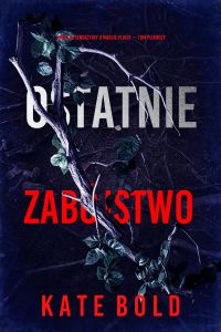 Ostatnie zabójstwo (Thriller sensacyjny o Maggie Flight — Tom pierwszy)