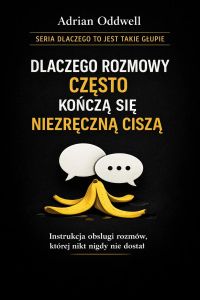 Dlaczego rozmowy często kończą się niezręczną ciszą - instrukcja obsługi rozmów, której nikt nigdy nie dostał