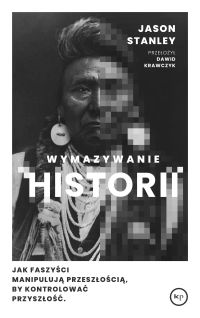 Wymazywanie historii. Jak faszyści manipulują przeszłością, by kontrolować przyszłość