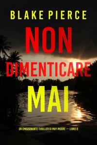 Non dimenticare mai (Un emozionante thriller di May Moore — Libro 8)