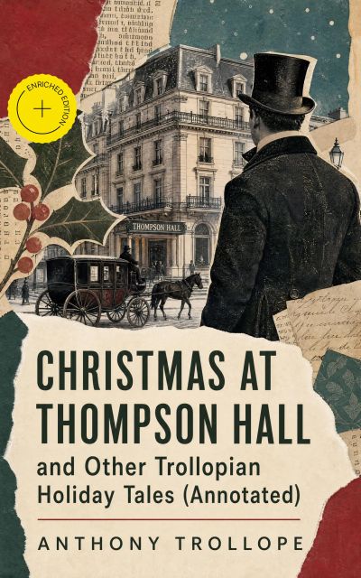 CHRISTMAS AT THOMPSON HALL and Other Trollopian Holiday Tales (Annotated)
