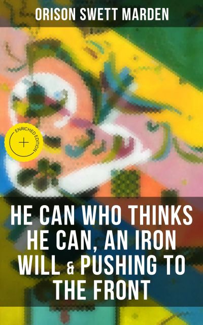 HE CAN WHO THINKS HE CAN, AN IRON WILL & PUSHING TO THE FRONT