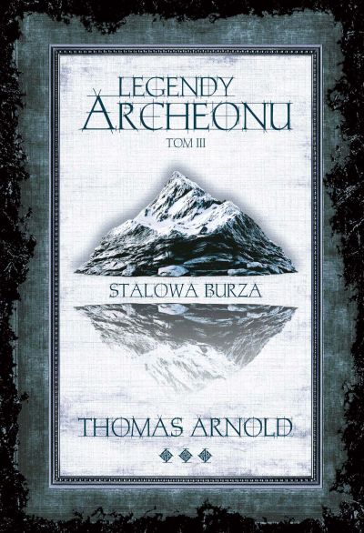 Legendy Archeonu. Tom 3. Stalowa burza