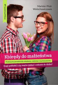 KTÓRĘDY DO MAŁŻEŃSTWA - kogo poślubić i czy warto czekać z seksem do ślubu?