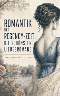 Romantik der Regency-Zeit: Die schönsten Liebesromane