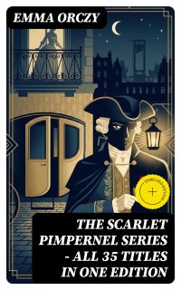 The Scarlet Pimpernel Series – All 35 Titles in One Edition