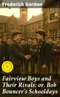 Fairview Boys and Their Rivals; or, Bob Bouncer's Schooldays