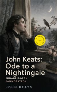 John Keats: Ode to a Nightingale (Unabridged) (Annotated)