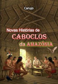 Novas Histórias De Caboclos  Da Amazônia