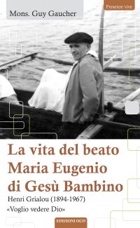 La vita del beato Maria Eugenio di Gesù Bambino