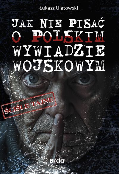 Jak nie pisać o polskim wywiadzie wojskowym