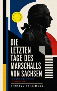 Die letzten Tage des Marschalls von Sachsen (Historischer Roman) (Kommentiert)