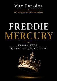 Brutalna prawda o Freddie Mercury - Prawda, która nie mieści się w legendzie