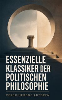 Essenzielle Klassiker der politischen Philosophie