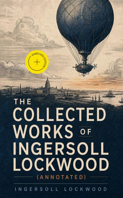 The Collected Works of Ingersoll Lockwood (Annotated)
