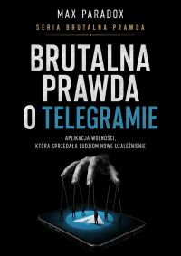 Brutalna prawda o Telegramie. Aplikacja wolności, która sprzedała ludziom nowe uzależnienie