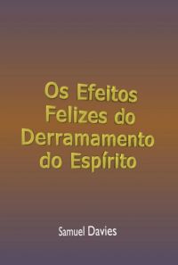 Os Efeitos Felizes Do Derramamento Do Espírito