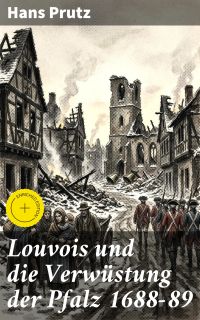Louvois und die Verwüstung der Pfalz 1688–89