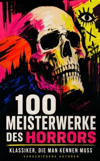 100 Meisterwerke des Horrors - Klassiker, die man kennen muss