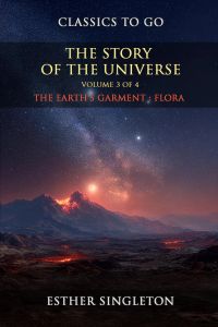 The Story Of The Universe Volume 3 (of 4) : The Earth's Garment : Flora