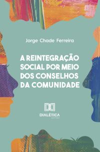 A reintegração social por meio dos Conselhos da Comunidade