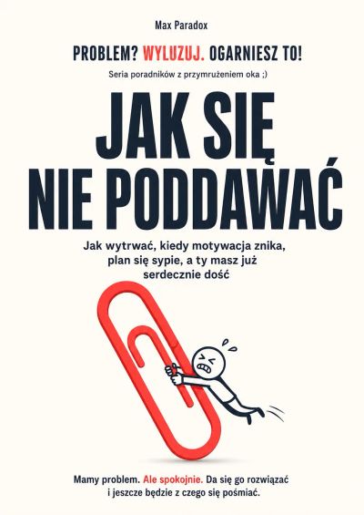 Jak się nie poddawać - Jak wytrwać, kiedy motywacja znika, plan się sypie, a ty masz już serdecznie dość