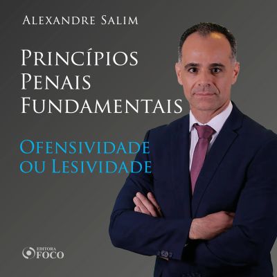 Direito Penal - 1. Princípios Penais Fundamentais - Ofensividade ou Lesividade