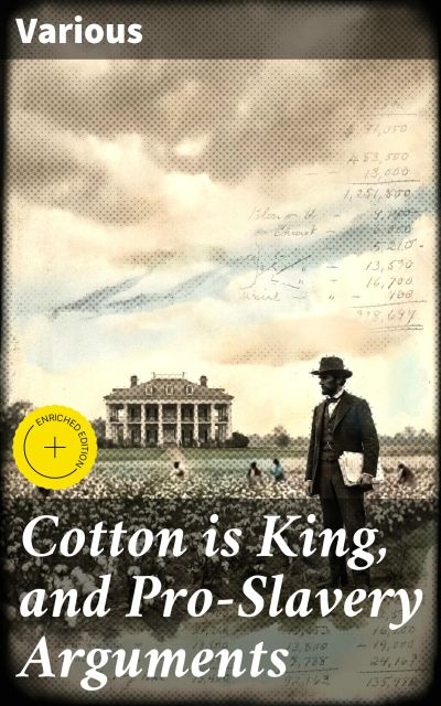 Cotton is King, and Pro-Slavery Arguments