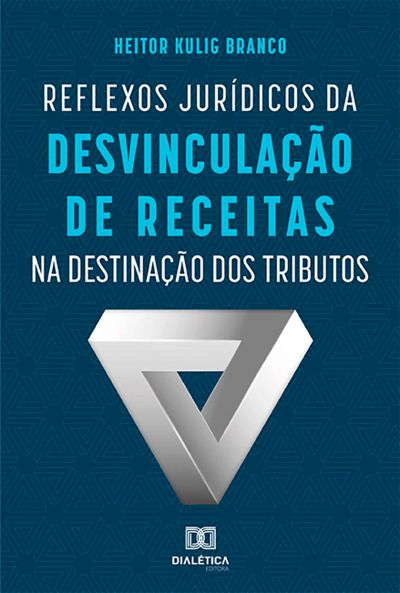 Reflexos Jurídicos da Desvinculação de Receitas na Destinação dos Tributos