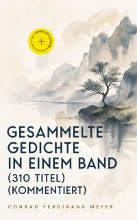 Gesammelte Gedichte in einem Band (310 Titel) (Kommentiert)