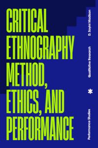 Critical Ethnography: Method, Ethics, and Performance
