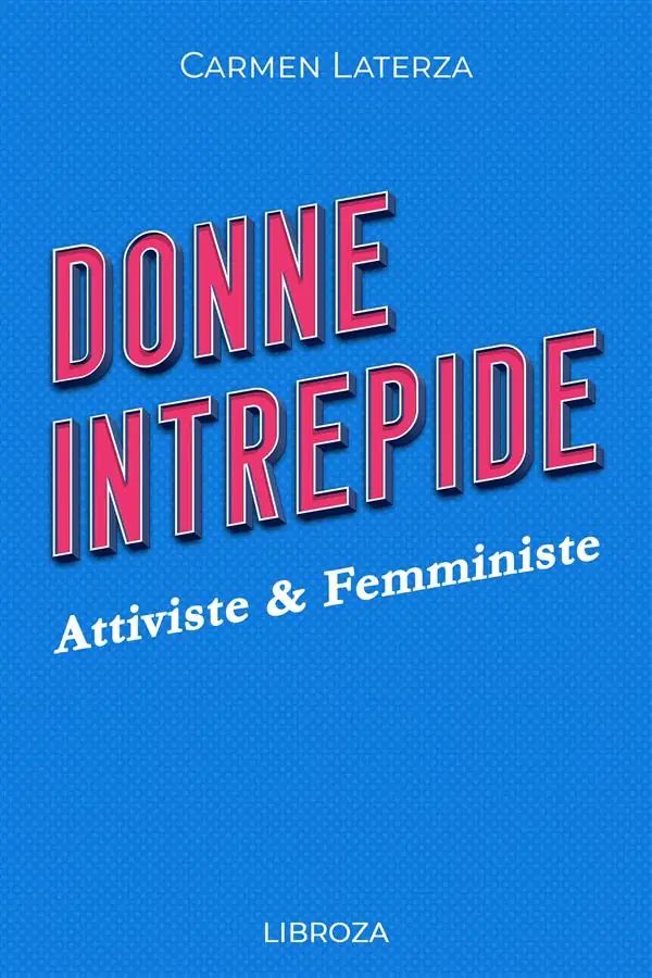 Donne Intrepide - Vol. 4 Attiviste & Femministe